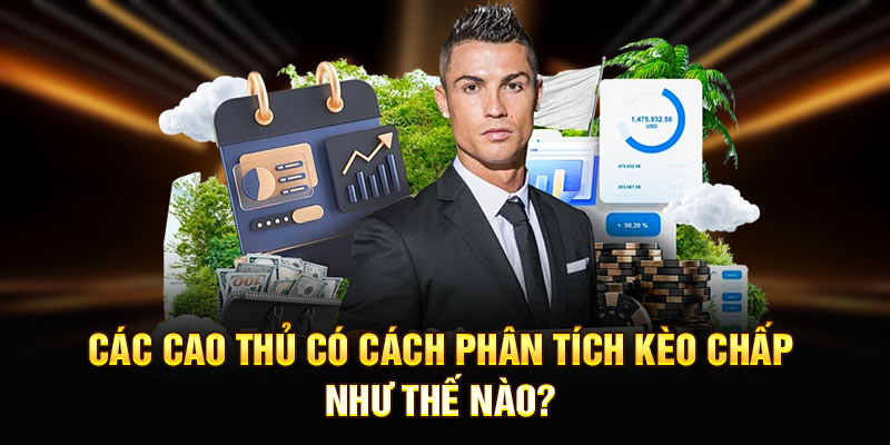 Các cao thủ có cách phân tích kèo chấp như thế nào?