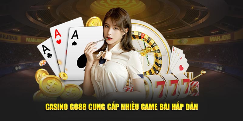 Casino Go88 cung cấp nhiều game bài hấp dẫn