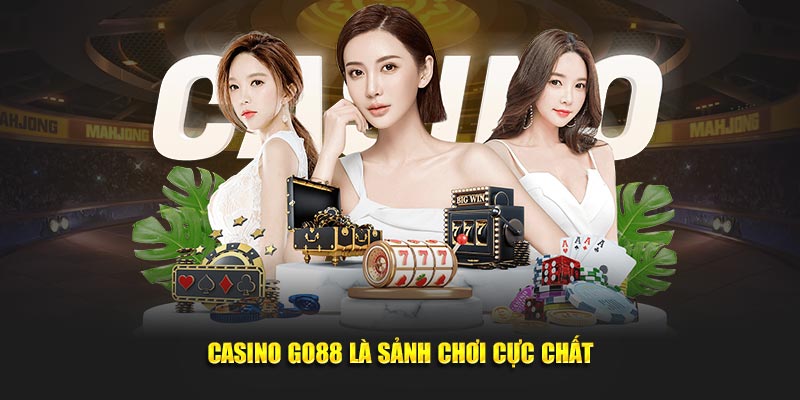 Casino Go88 là sảnh chơi cực chất