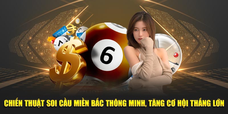 Chiến thuật soi cầu miền Bắc thông minh, tăng cơ hội thắng lớn