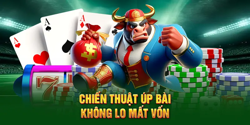 Chiến thuật úp bài không lo mất vốn