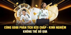 Cùng Go88 Phân Tích Kèo Chấp