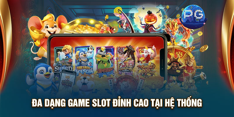 Đa dạng game slot đỉnh cao tại hệ thống