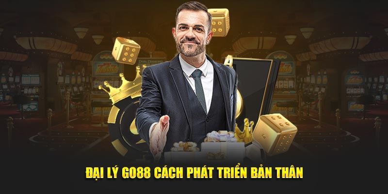 Hợp tác đại lý GO88 cách phát triển bản thân