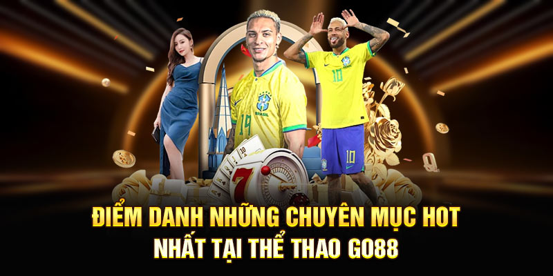 Điểm danh những chuyên mục hot nhất tại thể thao Go88