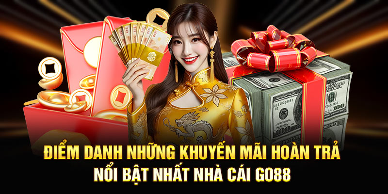 Điểm danh những Khuyến mãi hoàn trả nổi bật nhất nhà cái Go88