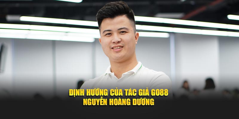 Định hướng của tác giả Go88 Nguyễn Hoàng Dương