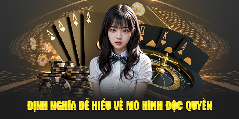 Định nghĩa dễ hiểu về mô hình độc quyền