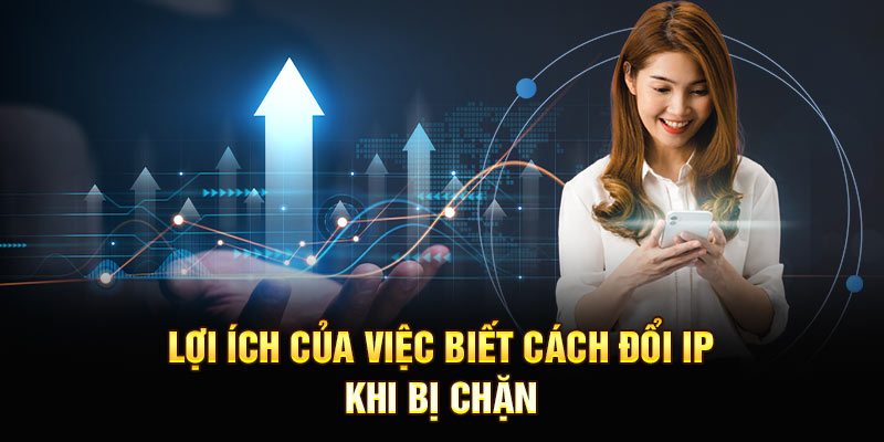 Lợi ích của việc biết Cách đổi IP khi bị chặn
