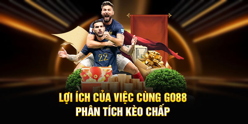 Lợi ích của việc Cùng Go88 phân tích kèo chấp