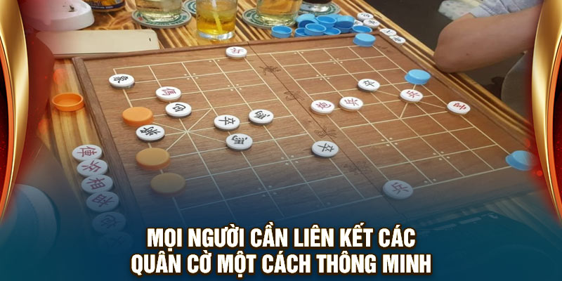 Mọi người cần liên kết các quân cờ một cách thông minh