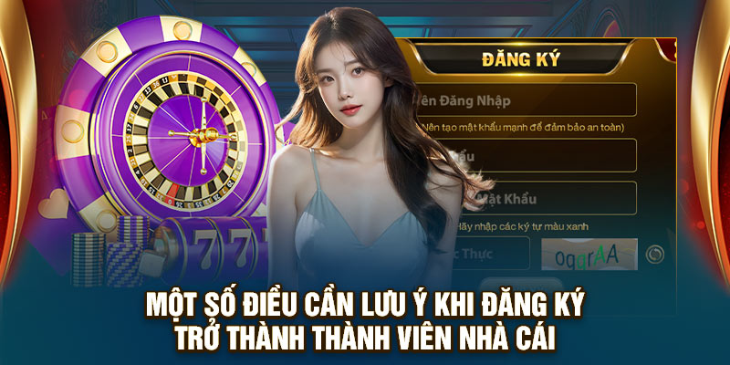 Một số điều cần lưu ý khi đăng ký trở thành thành viên nhà cái