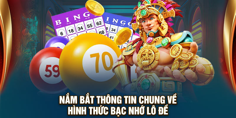 Nắm bắt thông tin chung về hình thức bạc nhớ lô đề