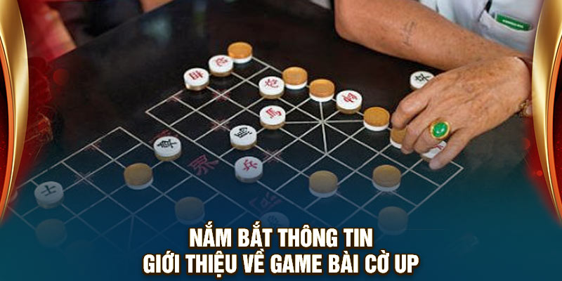 Nắm bắt thông tin giới thiệu về game bài cờ up