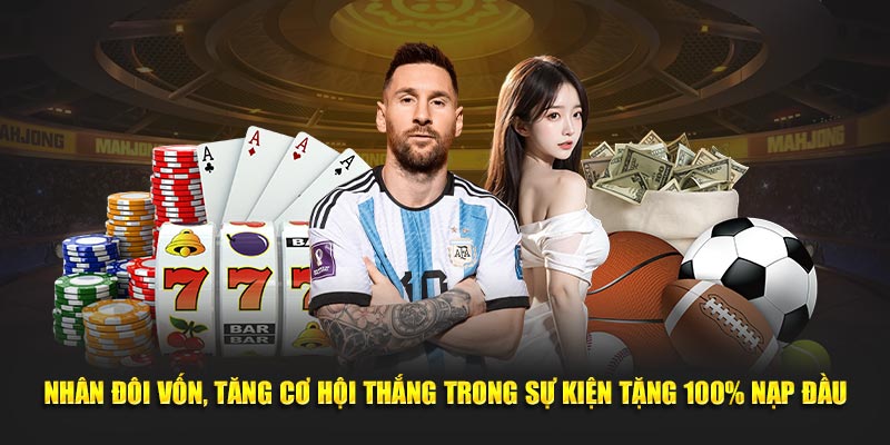 Nhân đôi vốn, tăng cơ hội thắng trong sự kiện tặng 100% nạp đầu