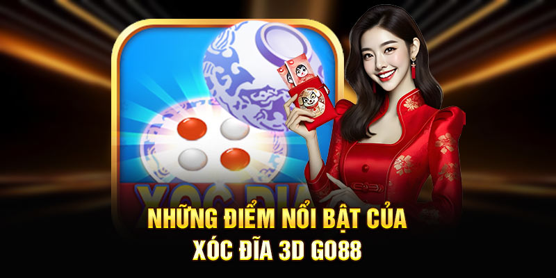 Những điểm nổi bật của xóc đĩa 3D GO88