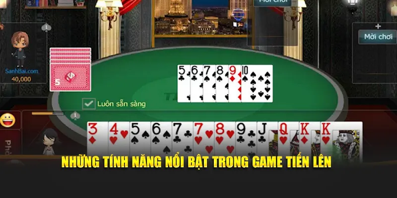 Những tính năng nổi bật trong game tiến lên