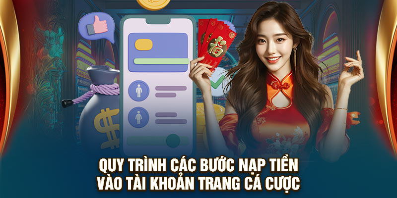 Quy trình các bước nạp tiền vào tài khoản trang cá cược