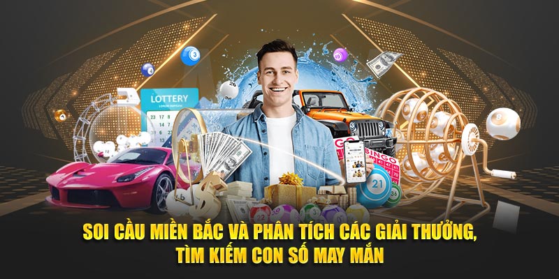 Soi cầu miền Bắc và phân tích các giải thưởng, tìm kiếm con số may mắn