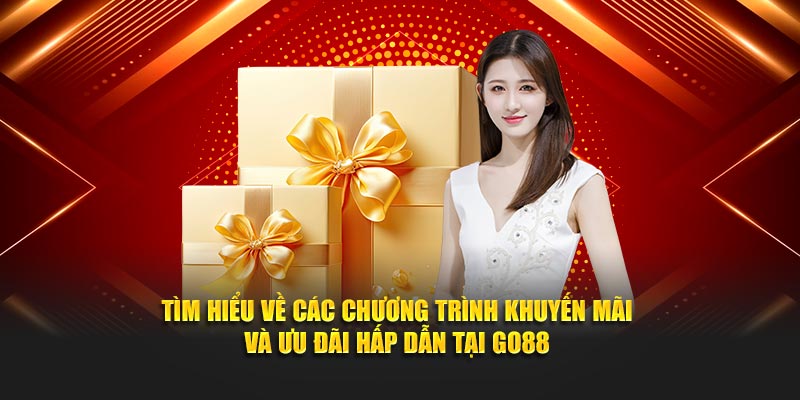 Tìm hiểu về các chương trình khuyến mãi và ưu đãi hấp dẫn tại GO88