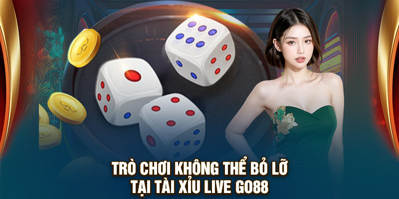 Trò chơi không thể bỏ lỡ tại Tài xỉu live GO88