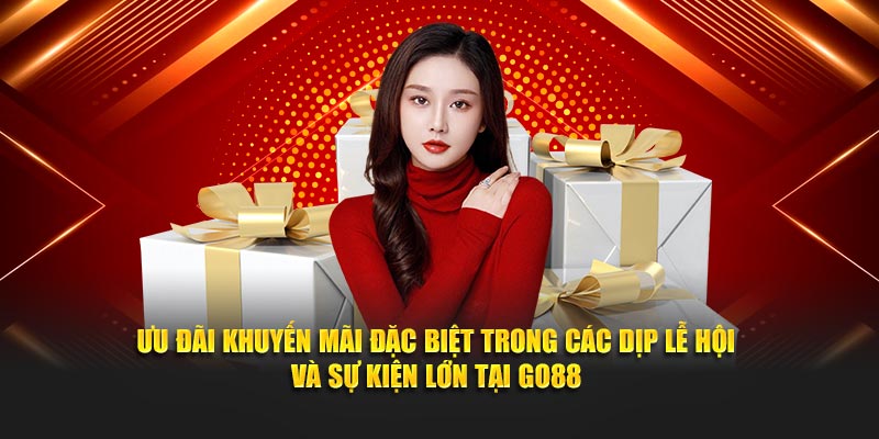 Ưu đãi khuyến mãi đặc biệt trong các dịp lễ hội và sự kiện lớn tại GO88